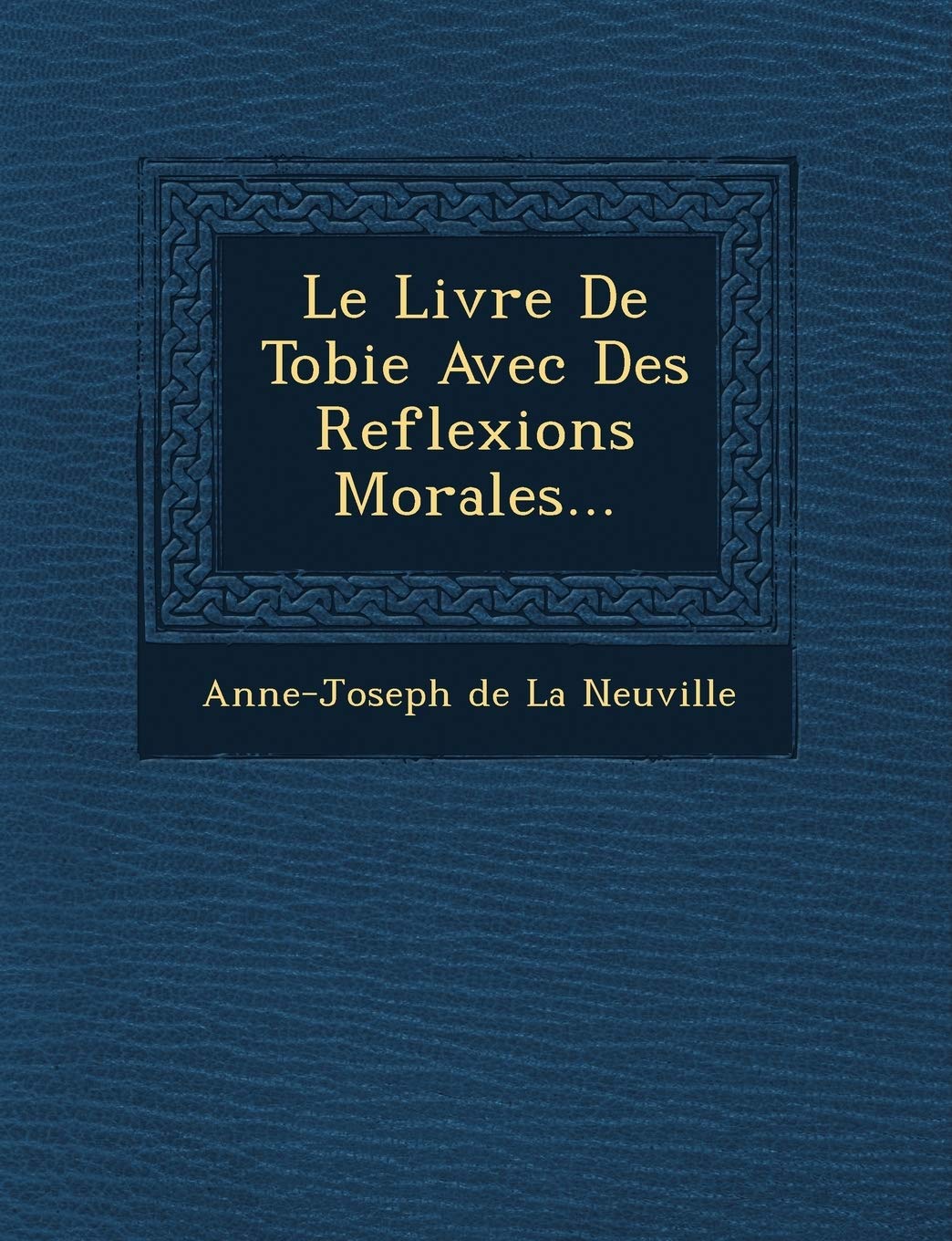 Le Livre de Tobie Avec Des Reflexions Morales... book