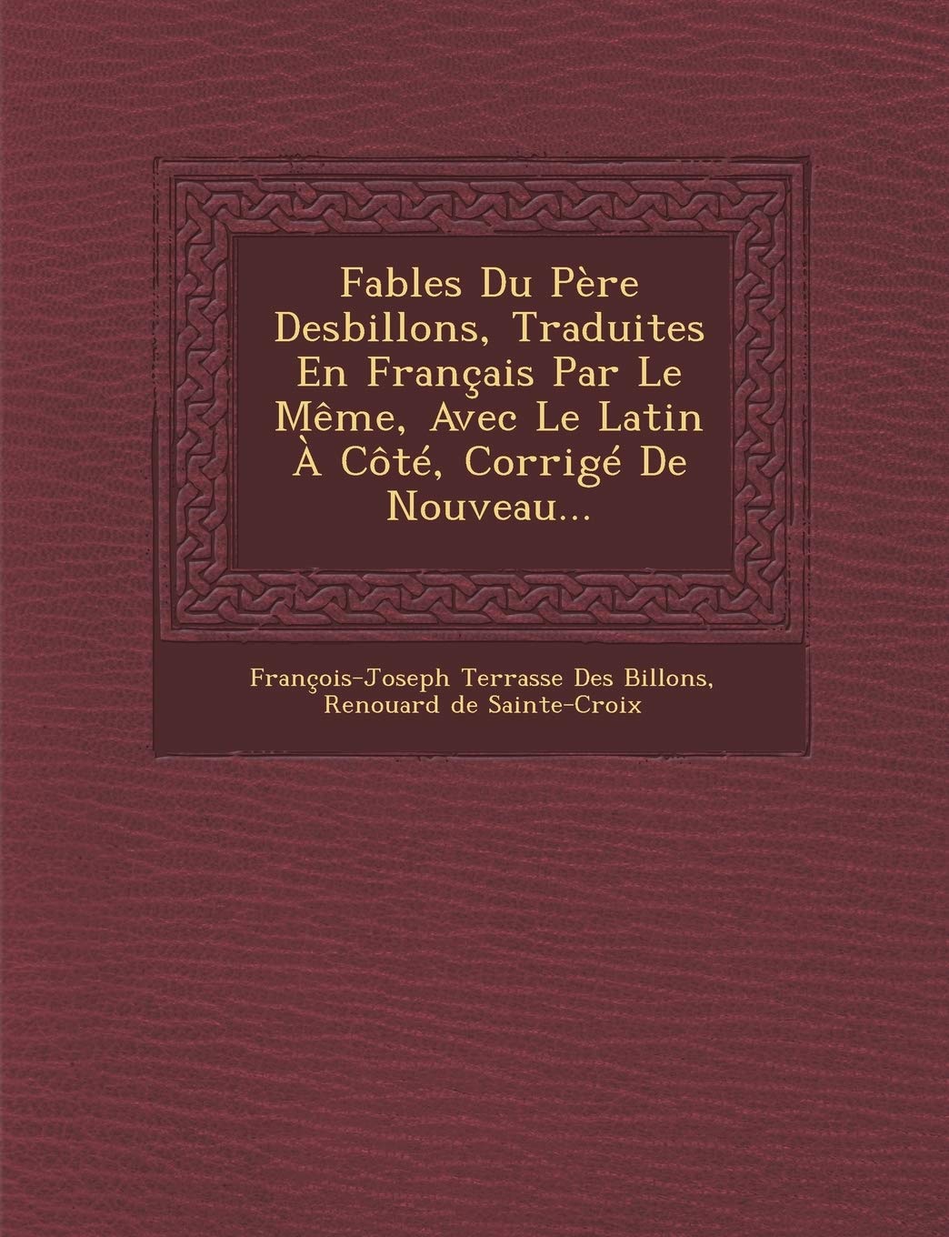Fables Du Pere Desbillons, Traduites En Francais Par Le Meme, Avec Le Latin a Cote, Corrige de Nouveau... book