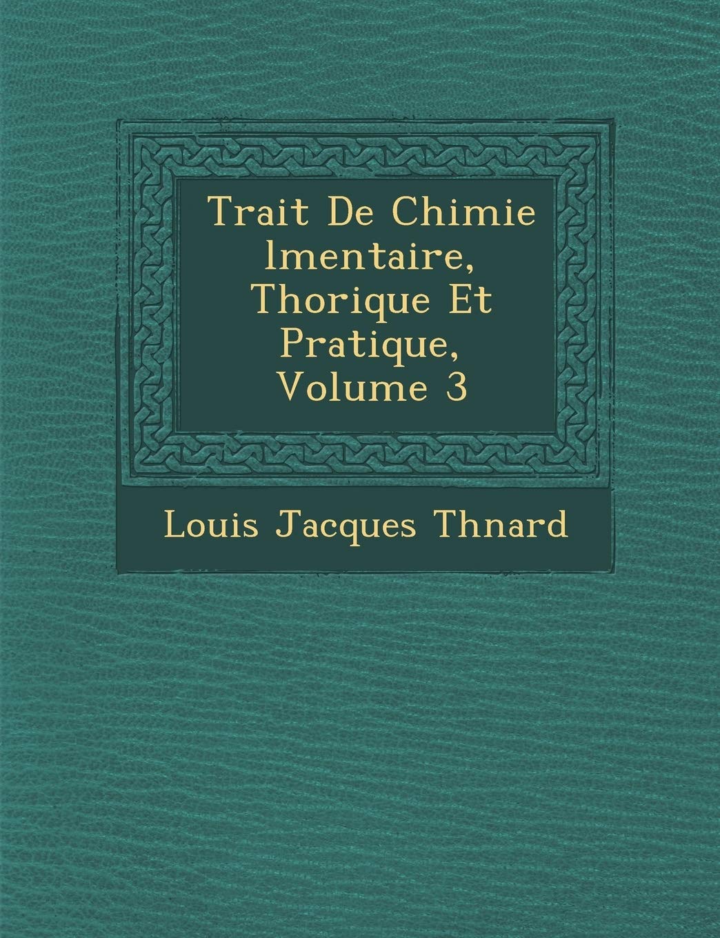 Trait� De Chimie �l�mentaire, Th�orique Et Pratique, Volume 3 book