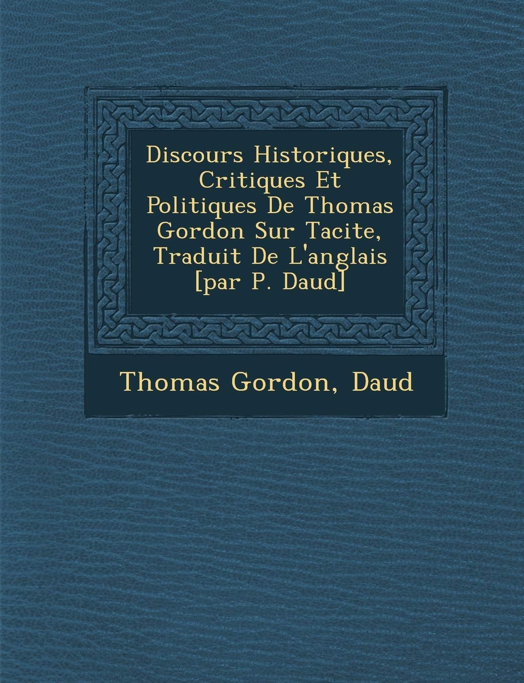 Discours Historiques, Critiques Et Politiques De Thomas Gordon Sur Tacite, Traduit De L'anglais book