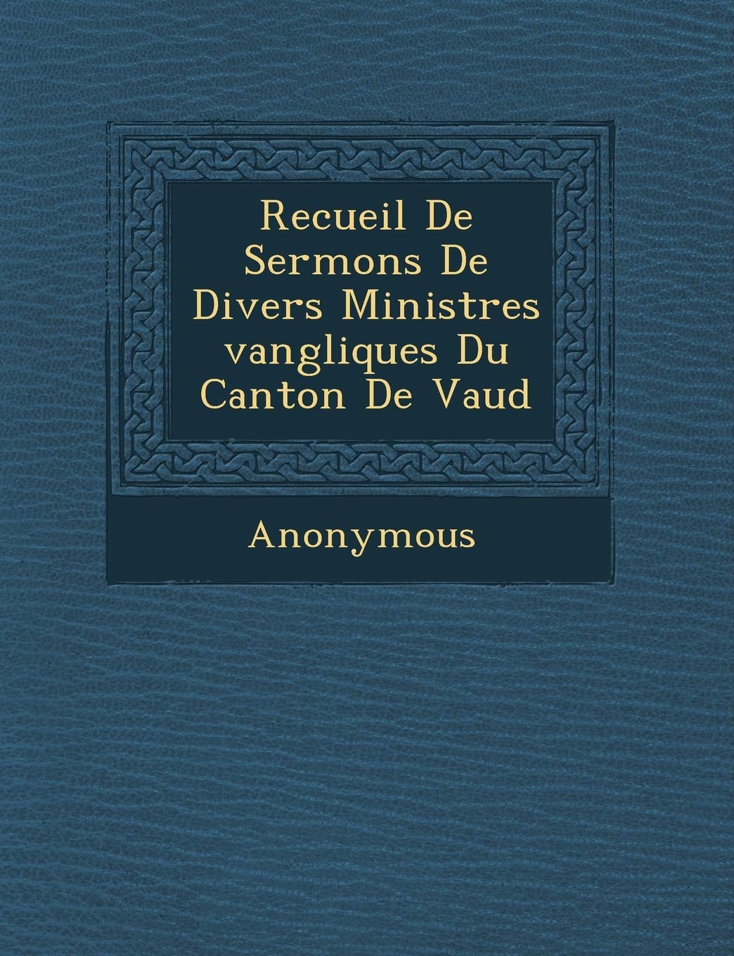 Recueil de Sermons de Divers Ministres Vang Liques Du Canton de Vaud book