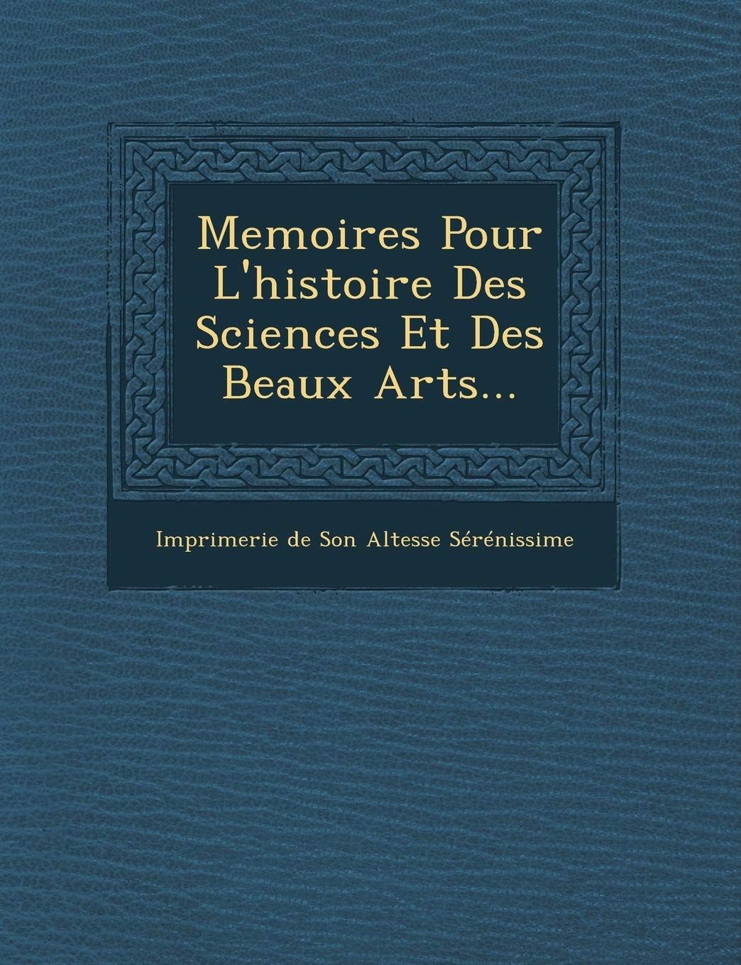 Memoires Pour L'Histoire Des Sciences Et Des Beaux Arts... book