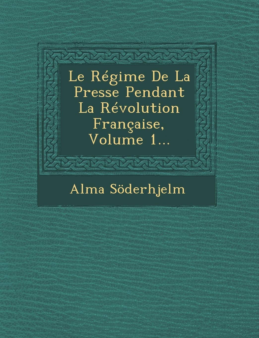 Le Regime de La Presse Pendant La Revolution Francaise, Volume 1... book
