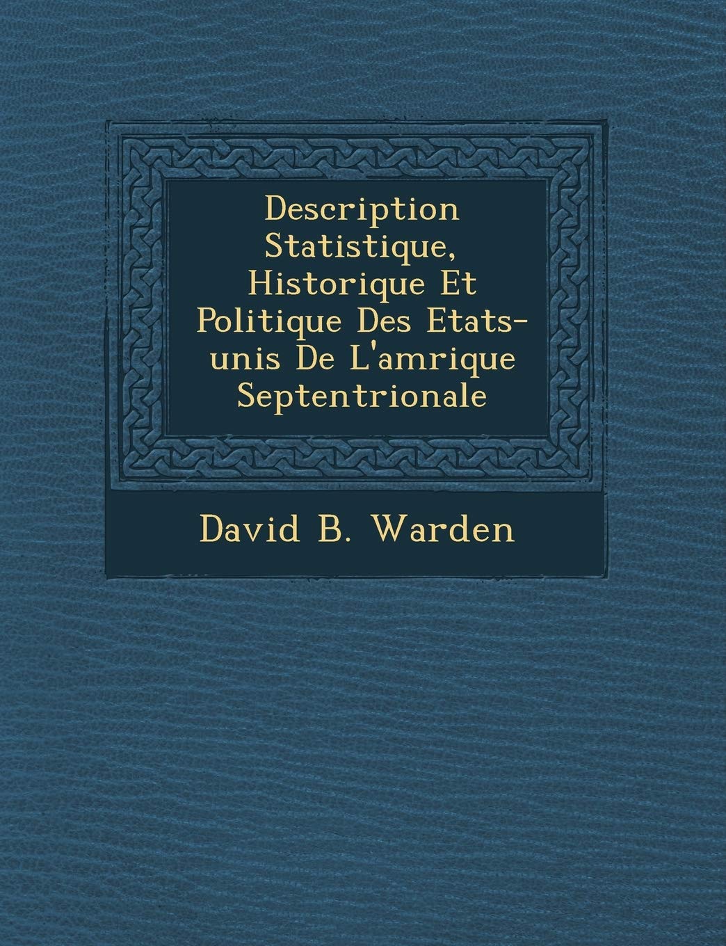 Description Statistique, Historique Et Politique Des Etats-Unis de L'Am Rique Septentrionale book