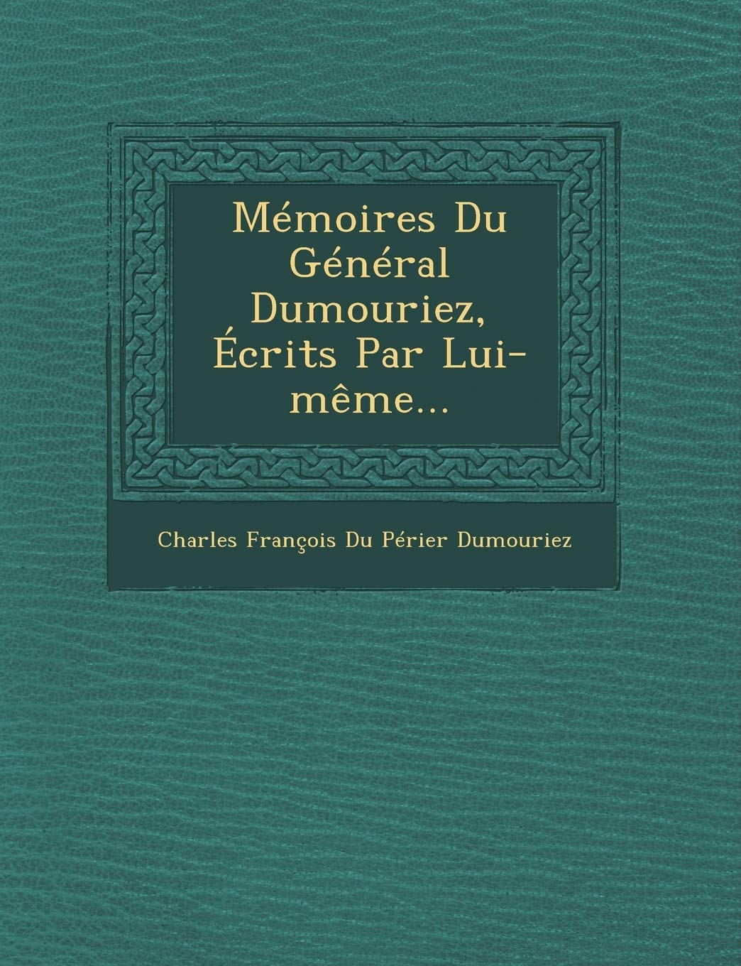 Memoires Du General Dumouriez, Ecrits Par Lui-Meme... book