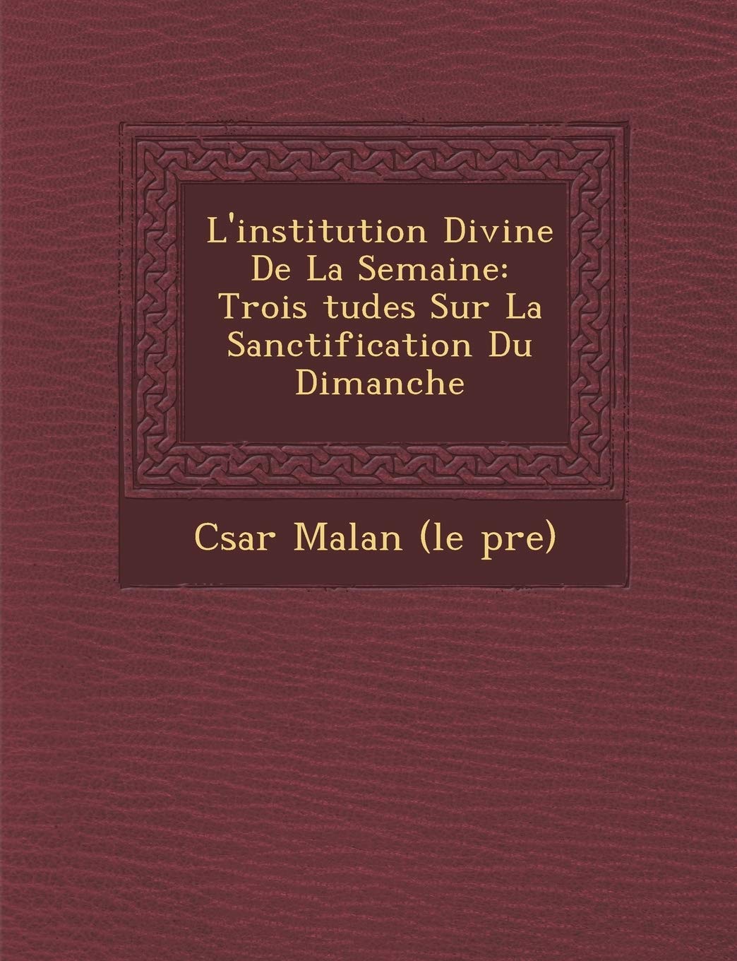 L'Institution Divine de la Semaine: Trois Tudes Sur La Sanctification Du Dimanche book