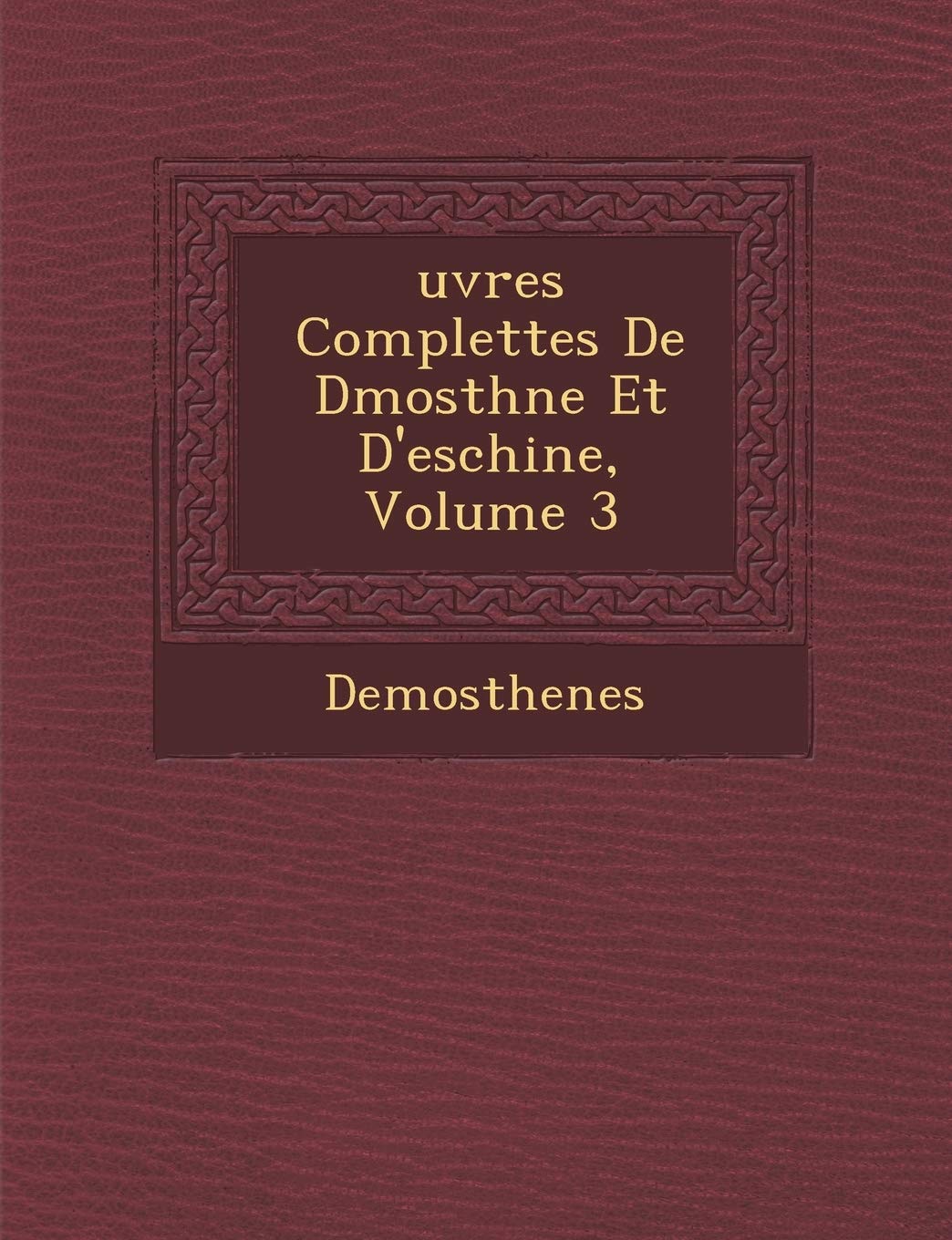 Uvres Complettes de D Mosth Ne Et D'Eschine, Volume 3 book