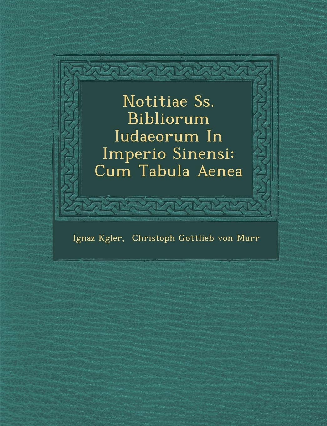 Notitiae SS. Bibliorum Iudaeorum in Imperio Sinensi: Cum Tabula Aenea book