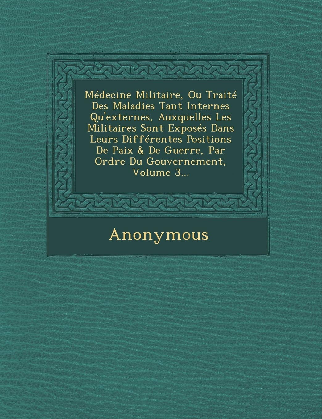 Medecine Militaire, Ou Traite Des Maladies Tant Internes Qu'externes, Auxquelles Les Militaires Sont Exposes Dans Leurs Differentes Positions de Paix book