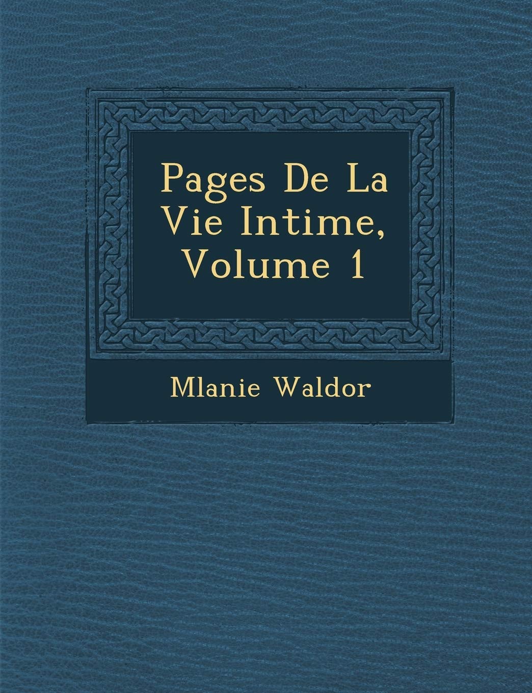 Pages de La Vie Intime, Volume 1 book