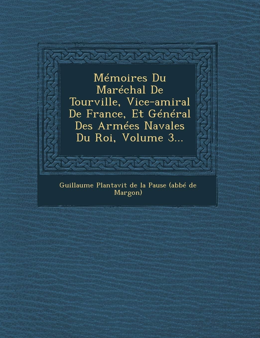 Memoires Du Marechal de Tourville, Vice-Amiral de France, Et General Des Armees Navales Du Roi, Volume 3... book