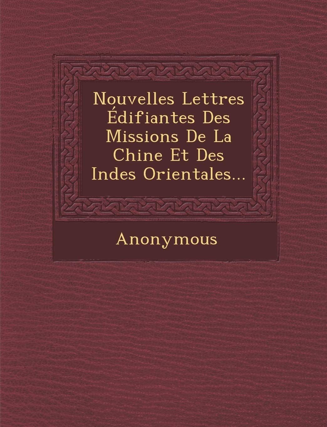 Nouvelles Lettres Edifiantes Des Missions de La Chine Et Des Indes Orientales... book