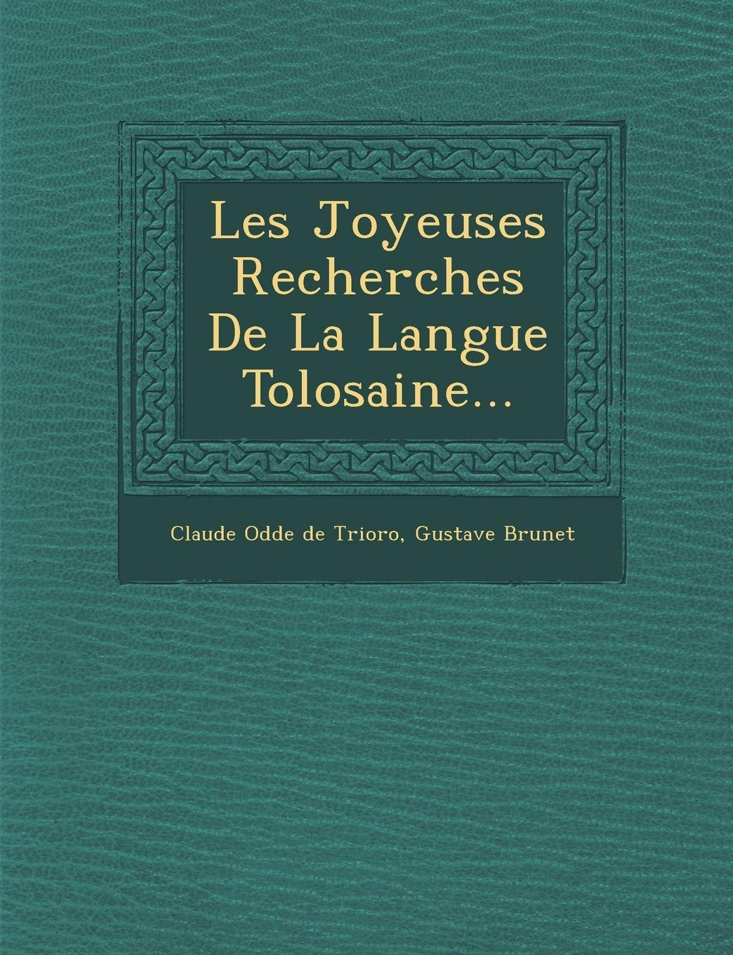 Les Joyeuses Recherches de la Langue Tolosaine... book
