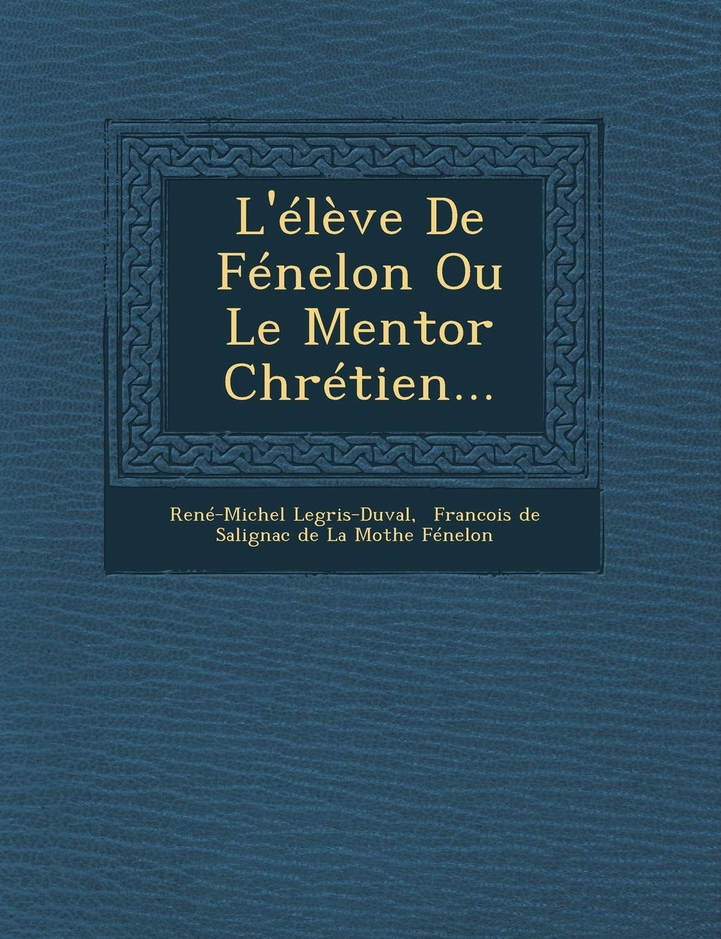 L'Eleve de Fenelon Ou Le Mentor Chretien... book