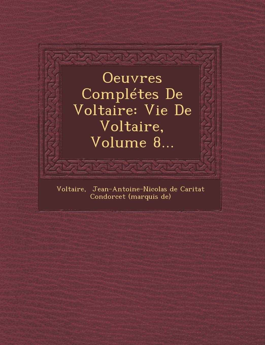 Oeuvres Completes de Voltaire: Vie de Voltaire, Volume 8... Contemporary literature