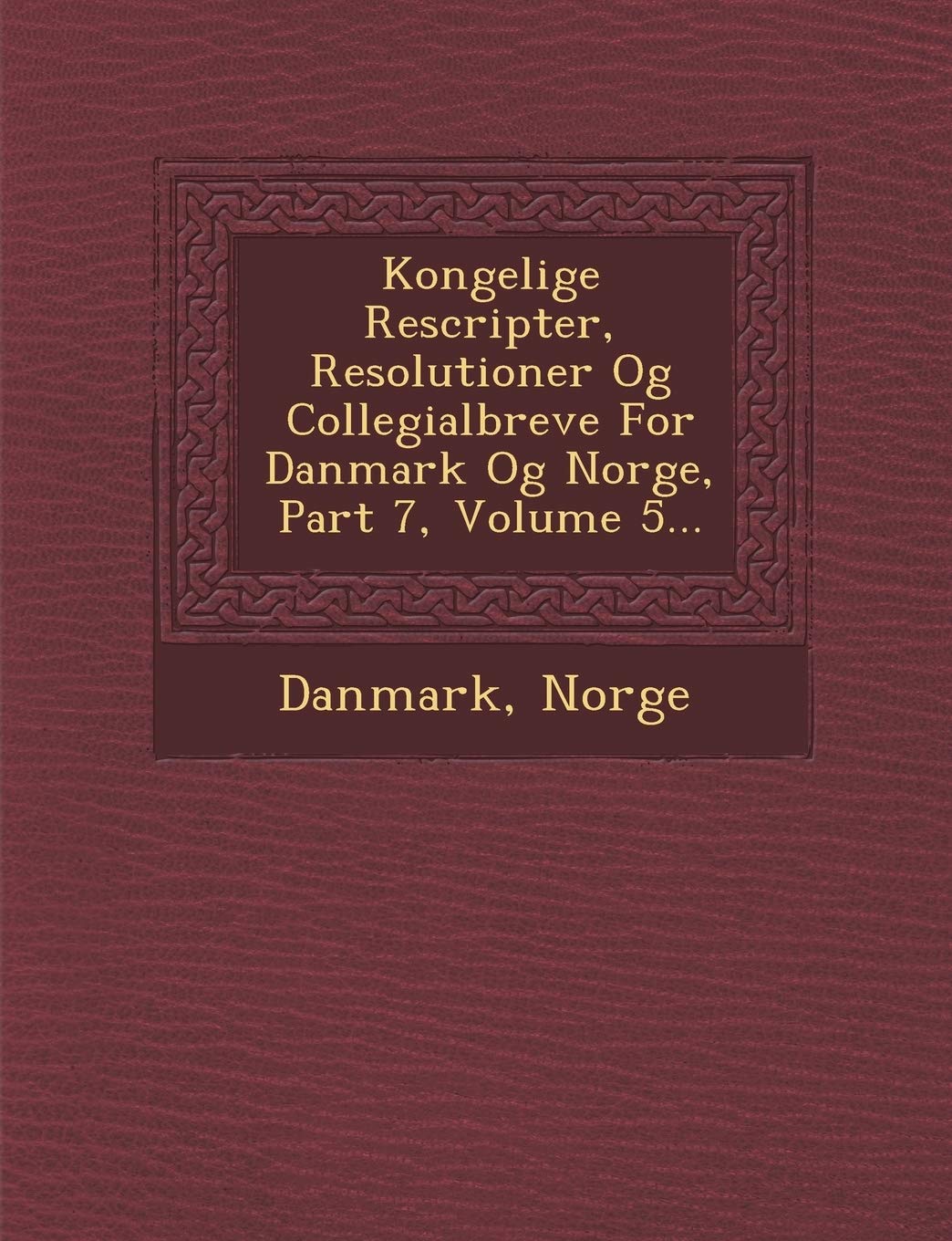 Kongelige Rescripter, Resolutioner Og Collegialbreve for Danmark Og Norge, Part 7, Volume 5... Politics & History