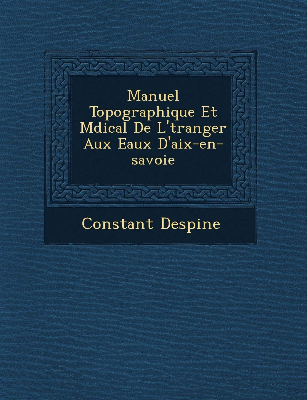 Manuel Topographique Et M Dical de L' Tranger Aux Eaux D'Aix-En-Savoie book