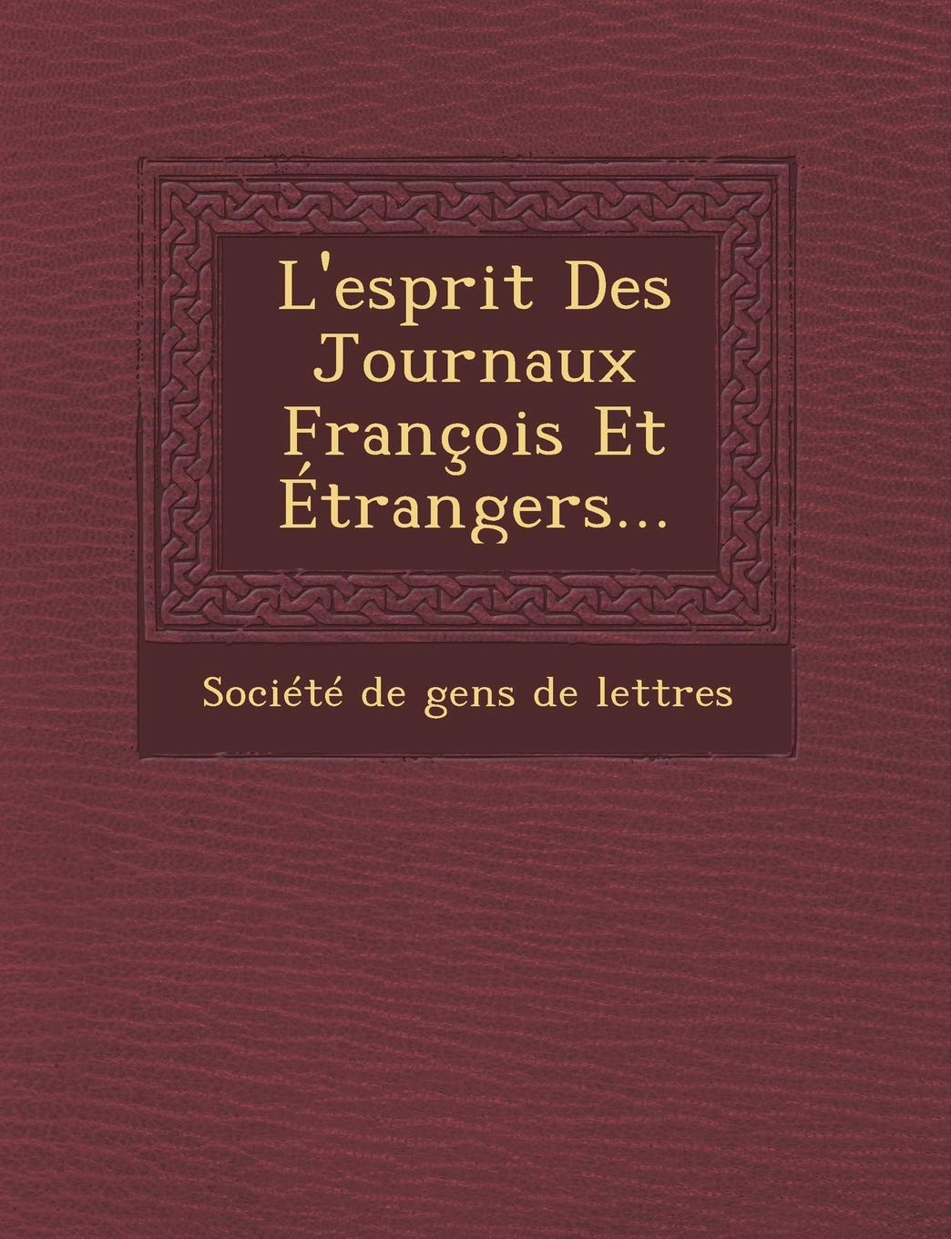 L'Esprit Des Journaux Francois Et Etrangers... book