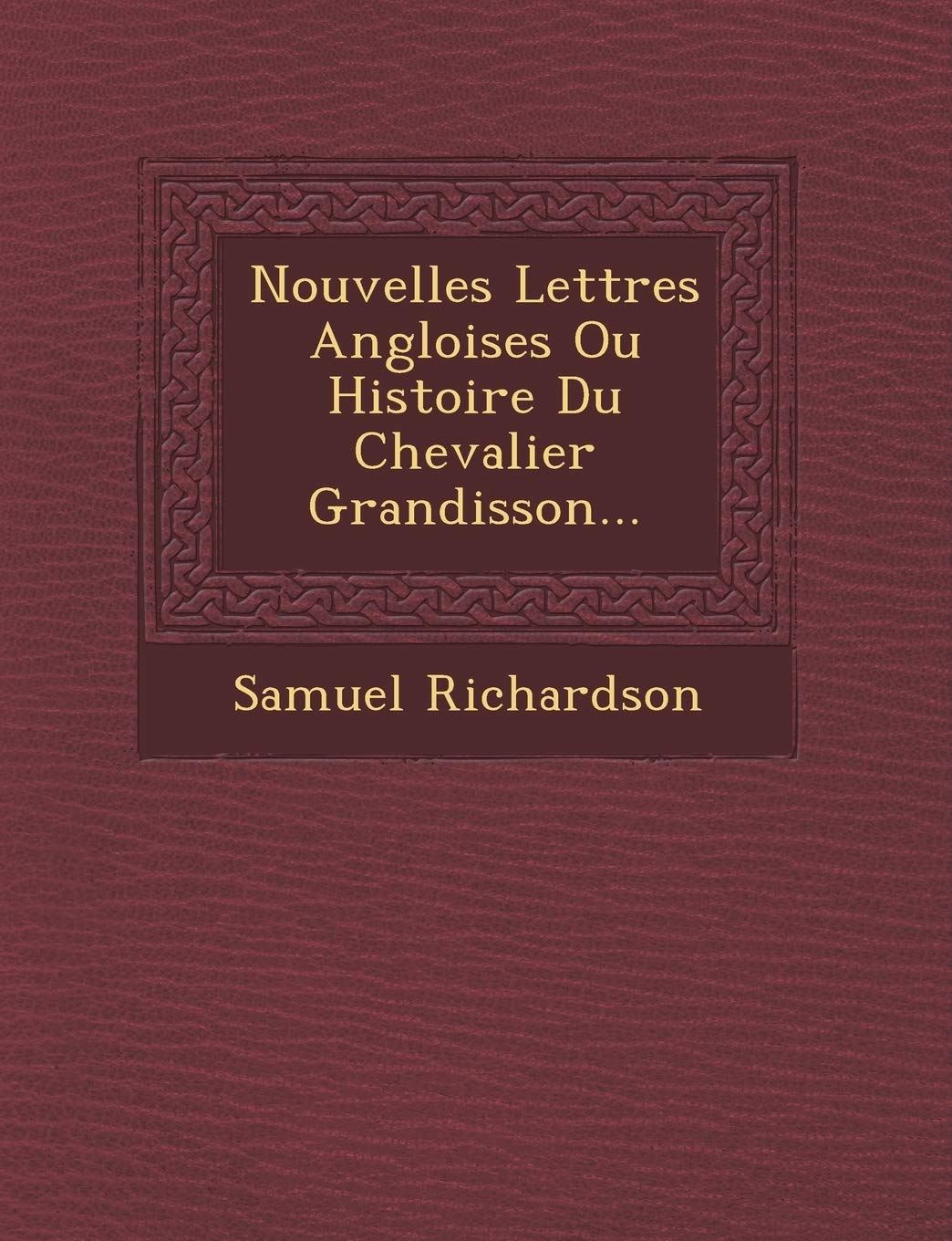 Nouvelles Lettres Angloises Ou Histoire Du Chevalier Grandisson... book