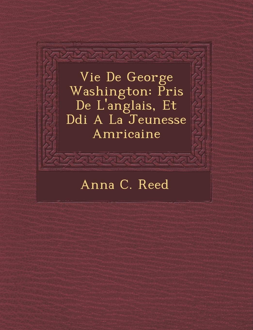 Vie de George Washington: Pris de L'Anglais, Et D Di a la Jeunesse Am Ricaine book