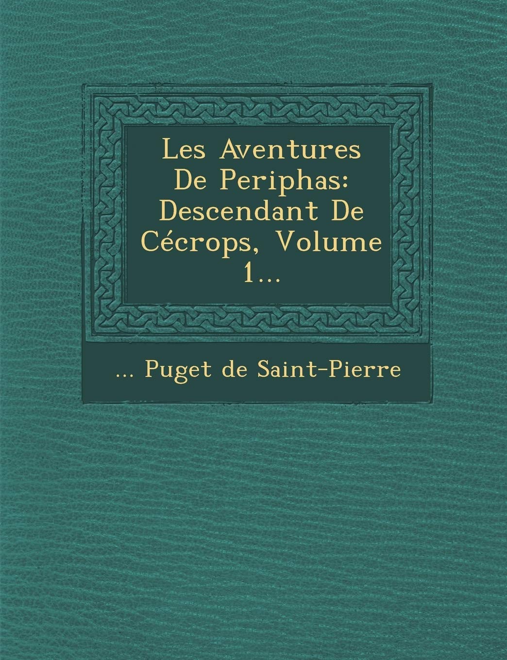 Les Aventures de Periphas: Descendant de Cecrops, Volume 1... book