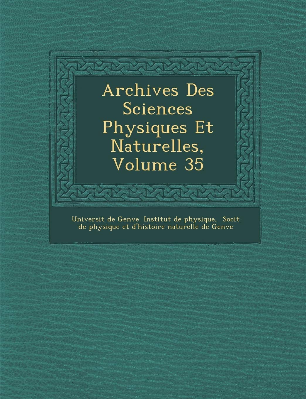 Archives Des Sciences Physiques Et Naturelles, Volume 35 book