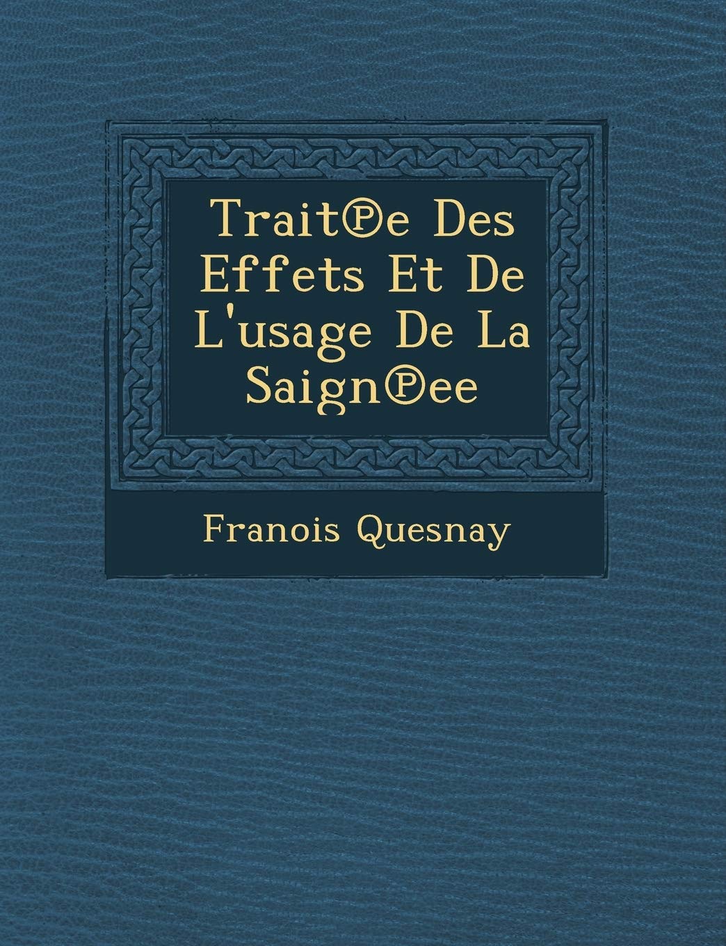 Trait℗e Des Effets Et De L'usage De La Saign℗ee book