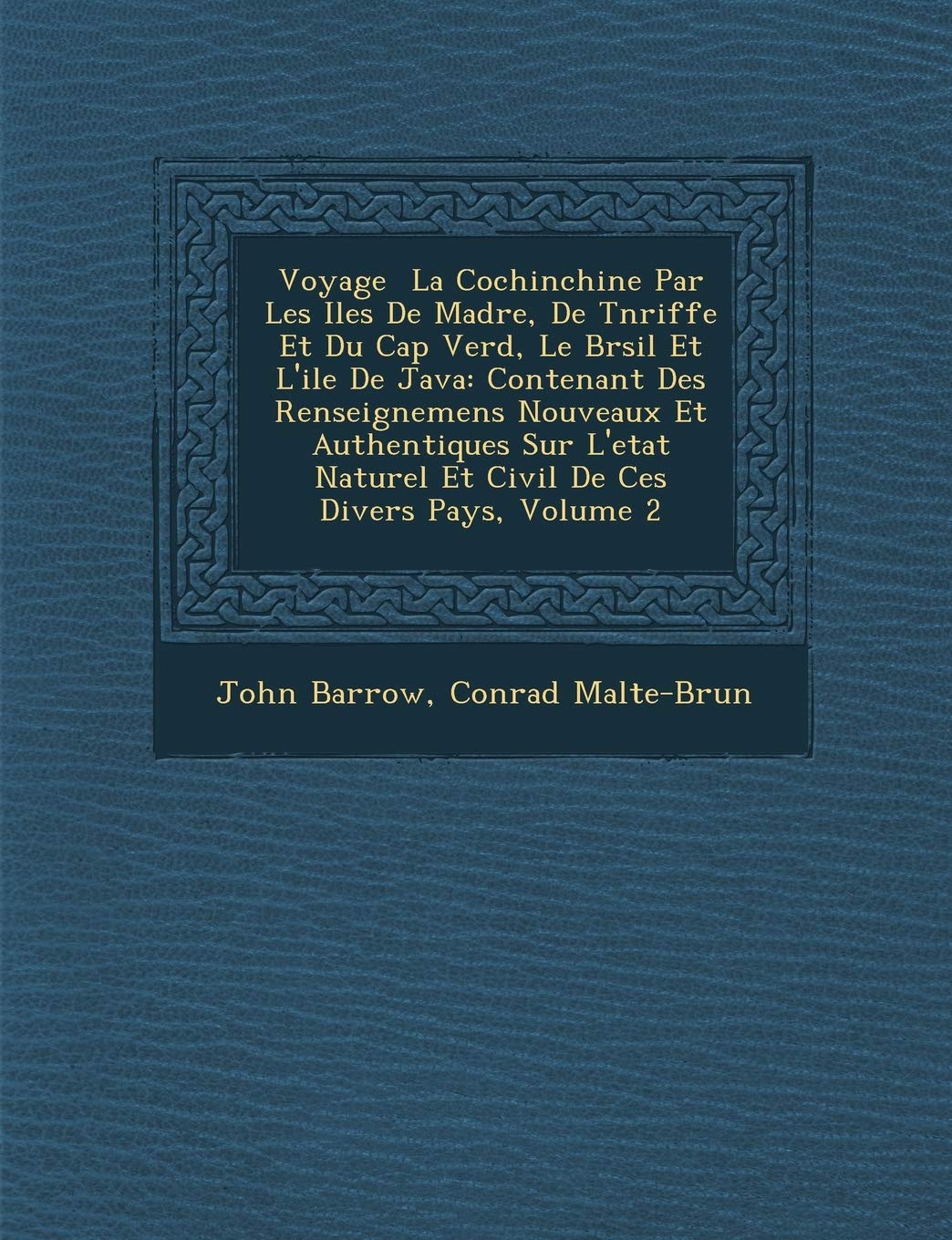 Voyage � La Cochinchine Par Les Iles De Mad�re, De T�n�riffe Et Du Cap Verd, Le Br�sil Et L'ile De Java: Contenant ... Naturel Et Civil De Ces Divers Pays, Volume 2 book