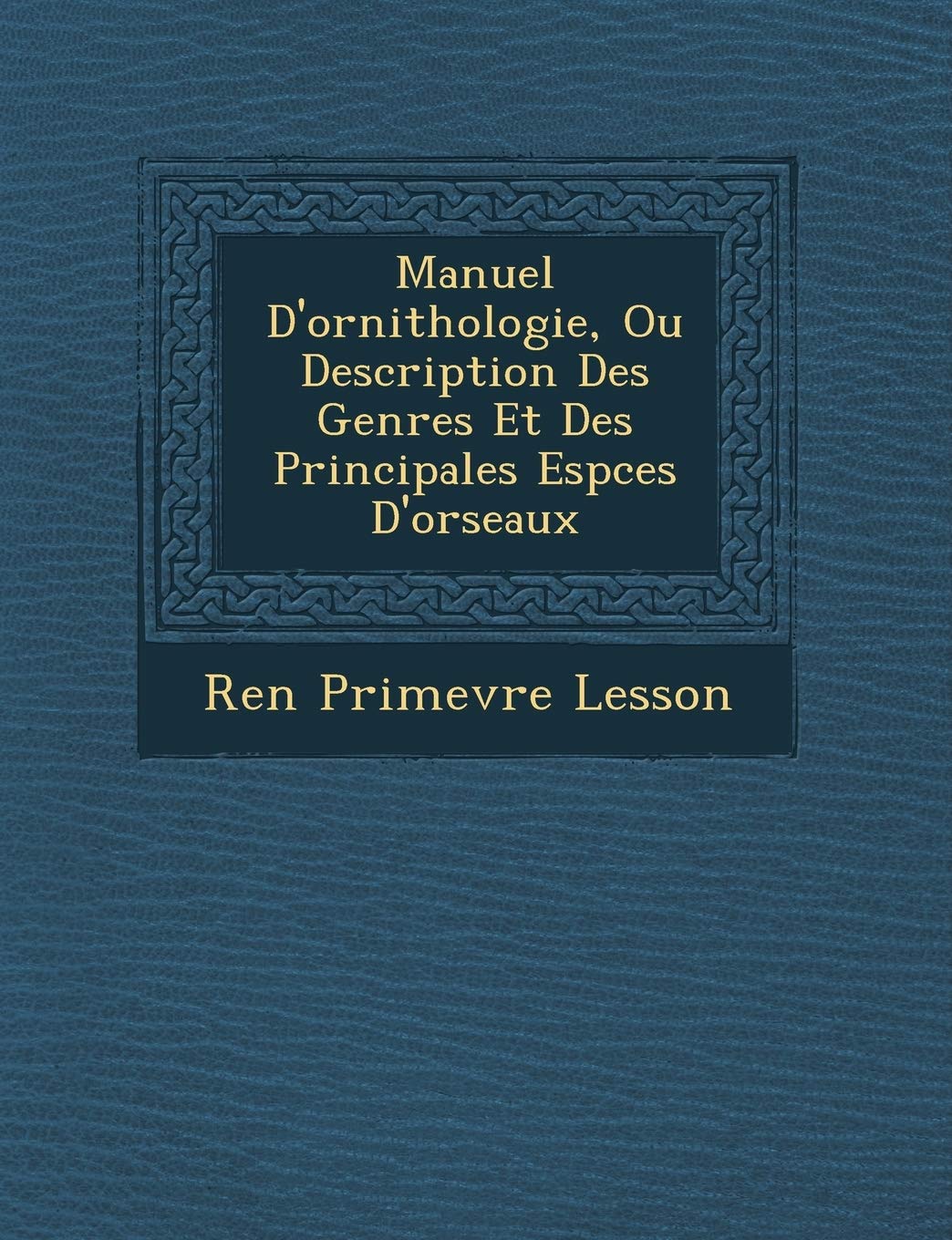 Manuel D'Ornithologie, Ou Description Des Genres Et Des Principales ESP Ces D'Orseaux book