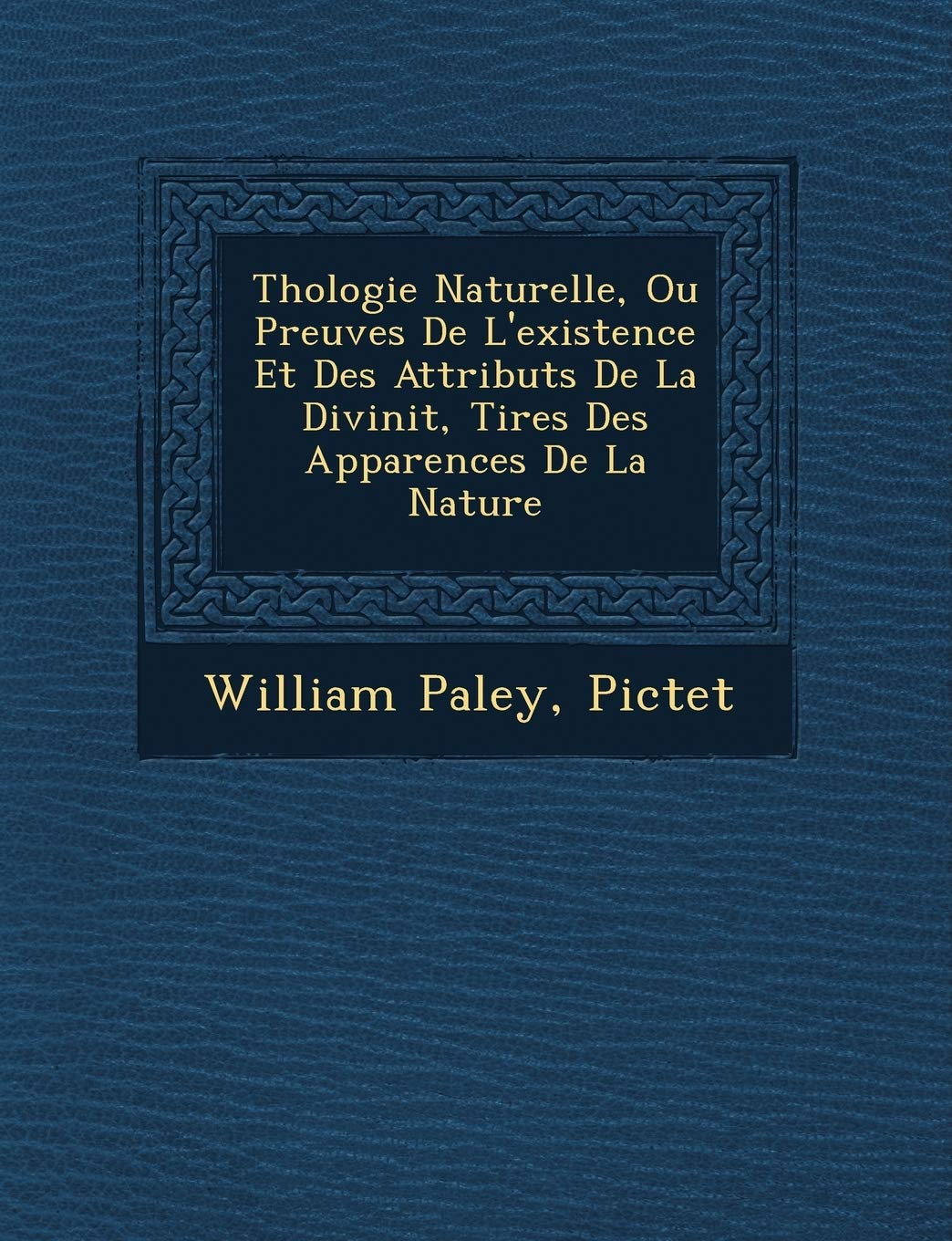 Th Ologie Naturelle, Ou Preuves de L'Existence Et Des Attributs de La Divinit, Tir Es Des Apparences de La Nature book