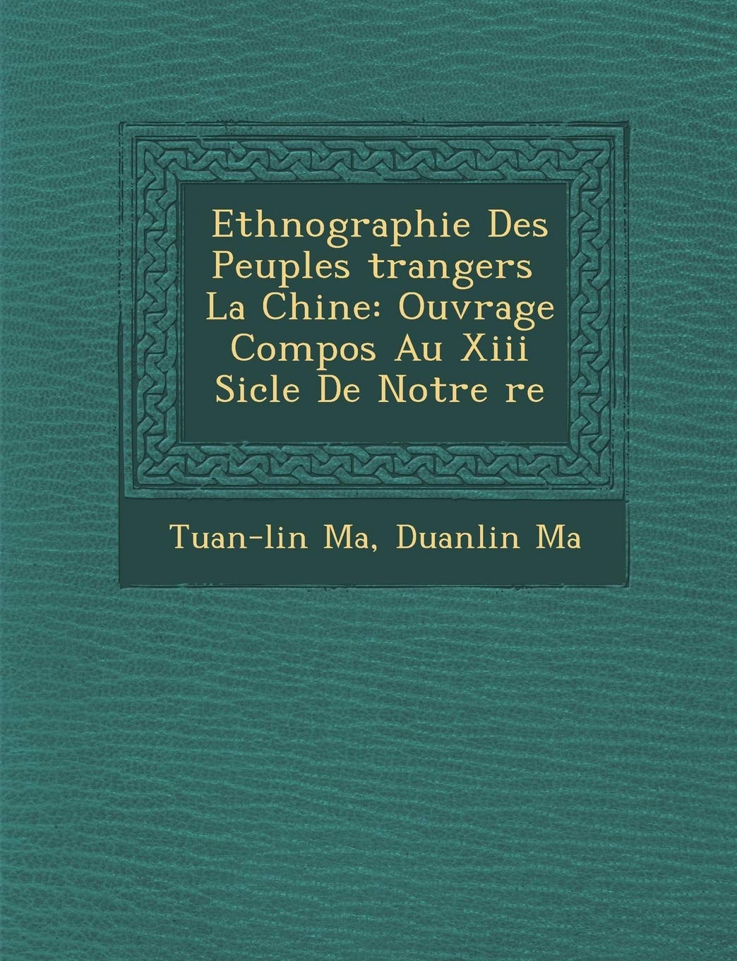 Ethnographie Des Peuples �trangers � La Chine: Ouvrage Compos� Au Xiii Si�cle De Notre �re book