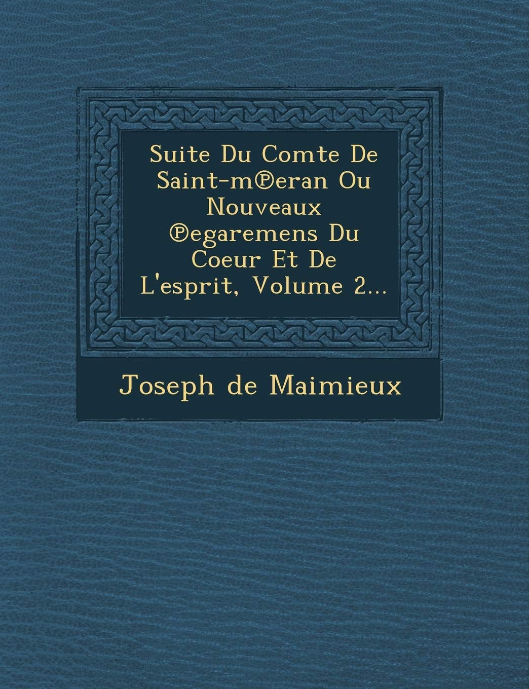 Suite Du Comte de Saint-M Eran Ou Nouveaux Egaremens Du Coeur Et de L'Esprit, Volume 2... book