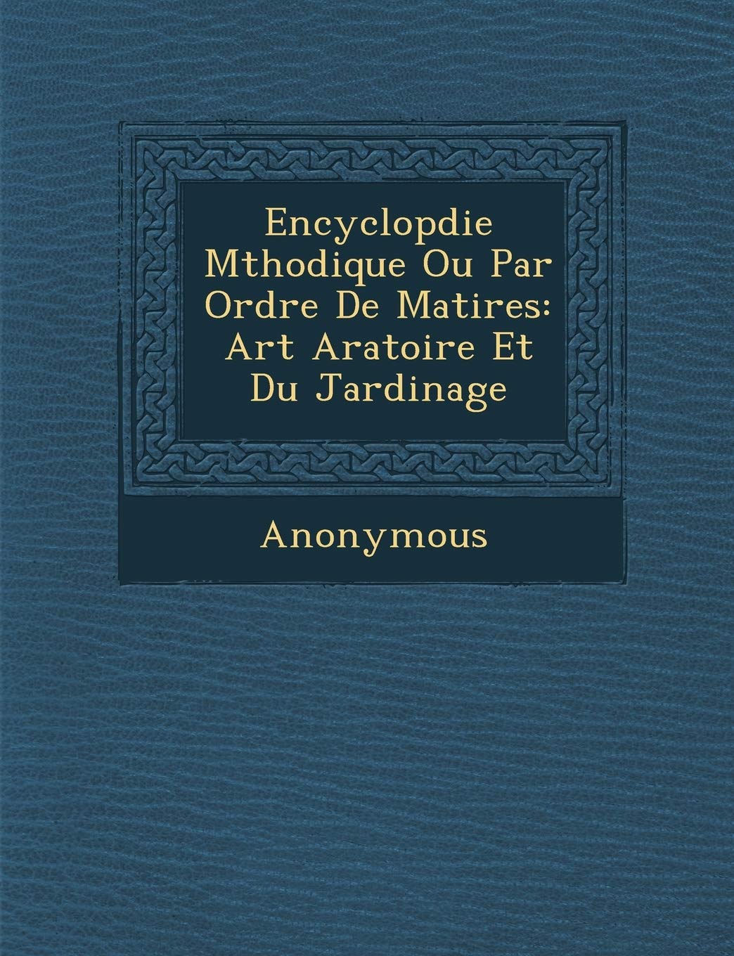 Encyclop Die M Thodique Ou Par Ordre de Mati Res: Art Aratoire Et Du Jardinage book