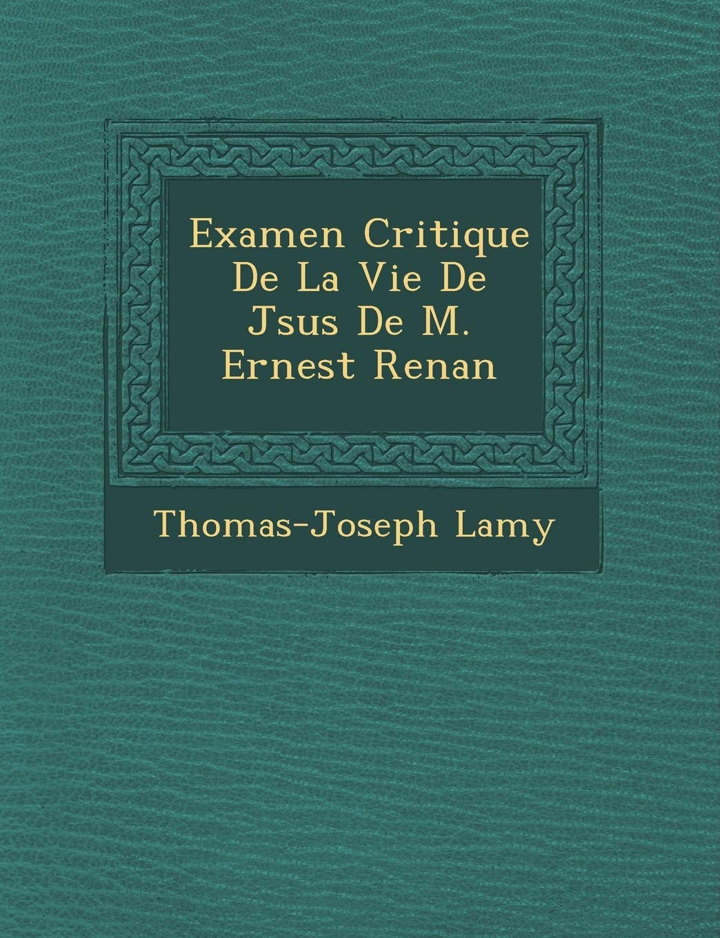 Examen Critique de La Vie de J Sus de M. Ernest Renan book