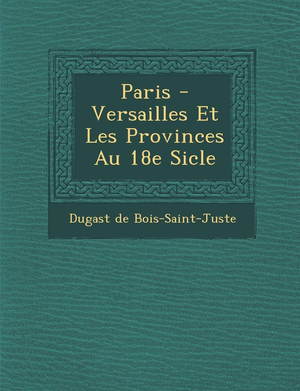 Paris - Versailles Et Les Provinces Au 18e Si Cle book
