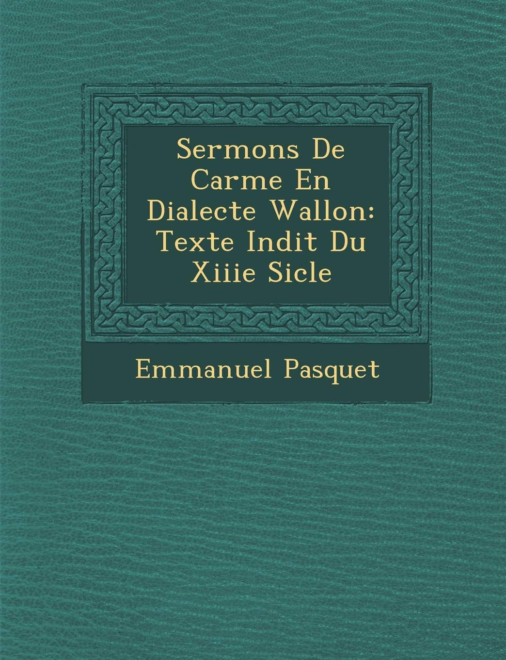 Sermons De Car�me En Dialecte Wallon: Texte In�dit Du Xiiie Si�cle book