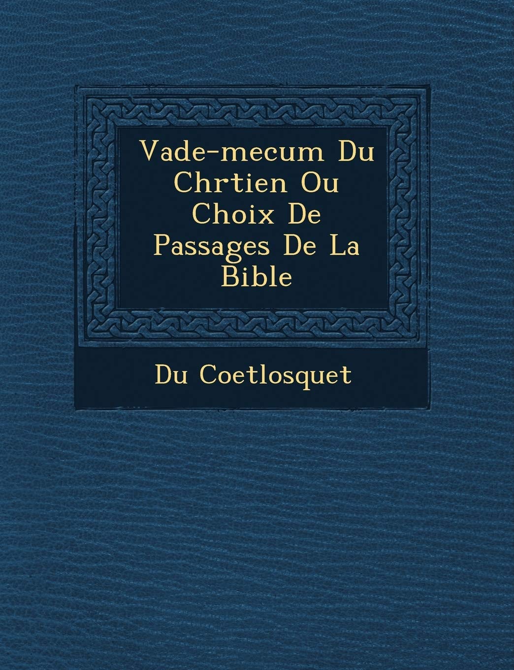 Vade-Mecum Du Chr Tien Ou Choix de Passages de La Bible book