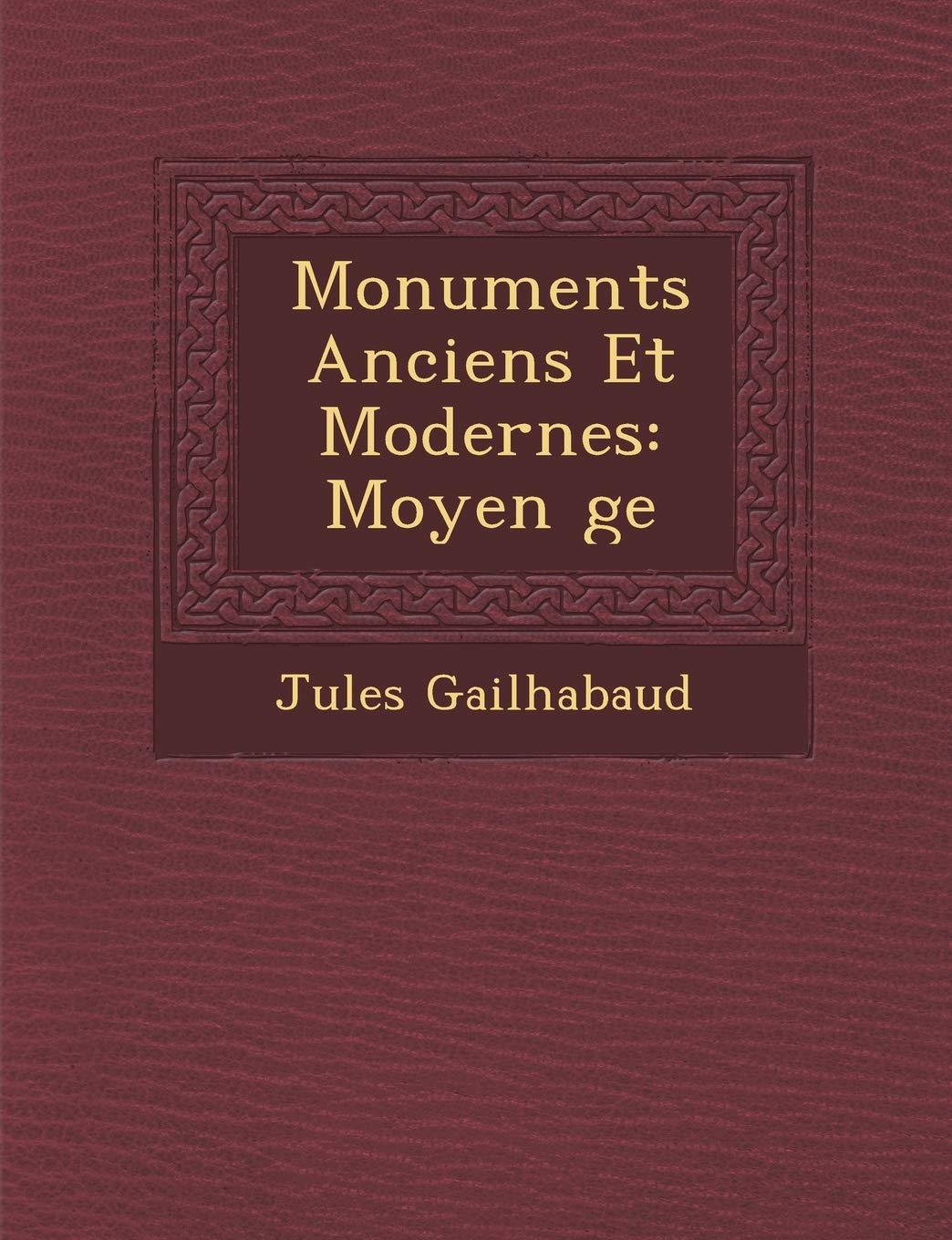 Monuments Anciens Et Modernes: Moyen �ge book