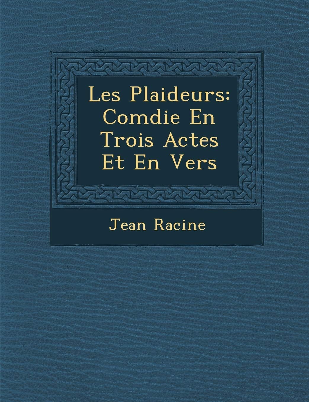 Les Plaideurs: Com Die En Trois Actes Et En Vers book
