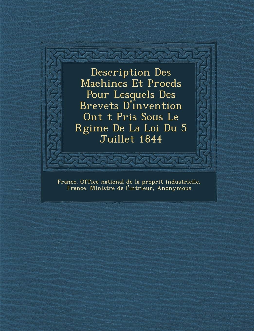 Description Des Machines Et Proc D S Pour Lesquels Des Brevets D'Invention Ont T Pris Sous Le R Gime de La Loi Du 5 Juillet 1844 book