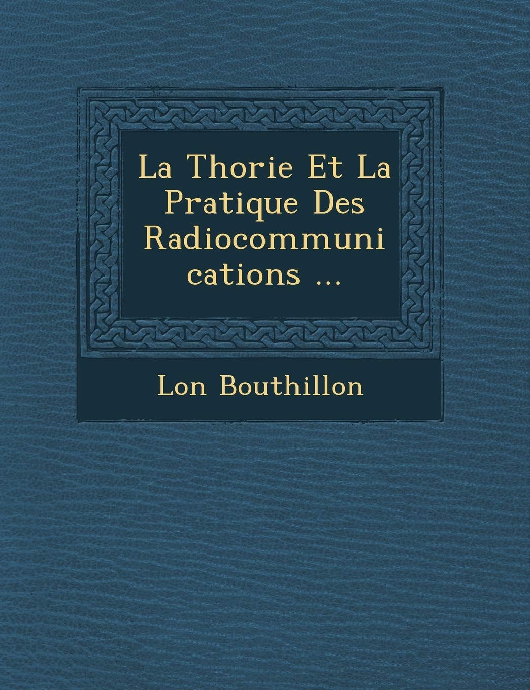 La Th Orie Et La Pratique Des Radiocommunications ... book