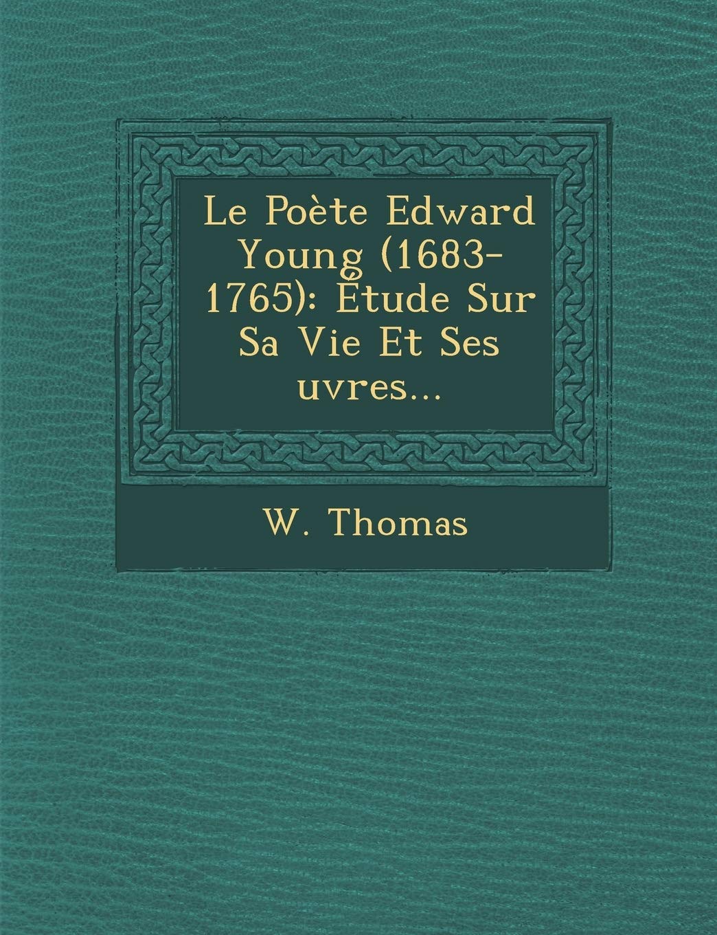 Le Pote Edward Young (1683-1765): tude Sur Sa Vie Et Ses uvres... book