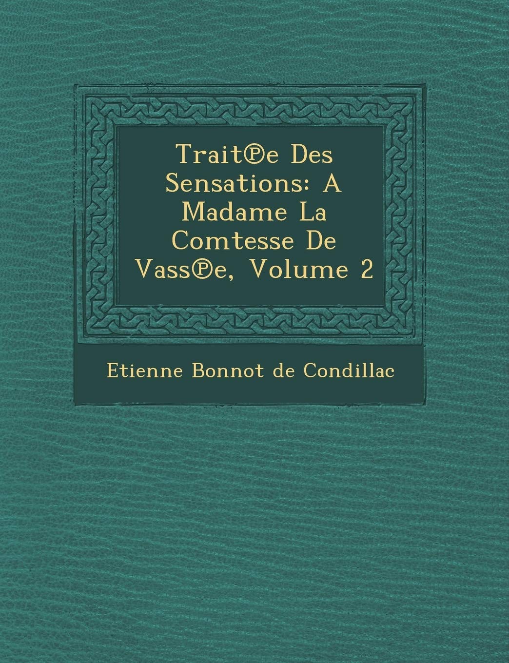 Trait E Des Sensations: A Madame La Comtesse de Vass E, Volume 2 book