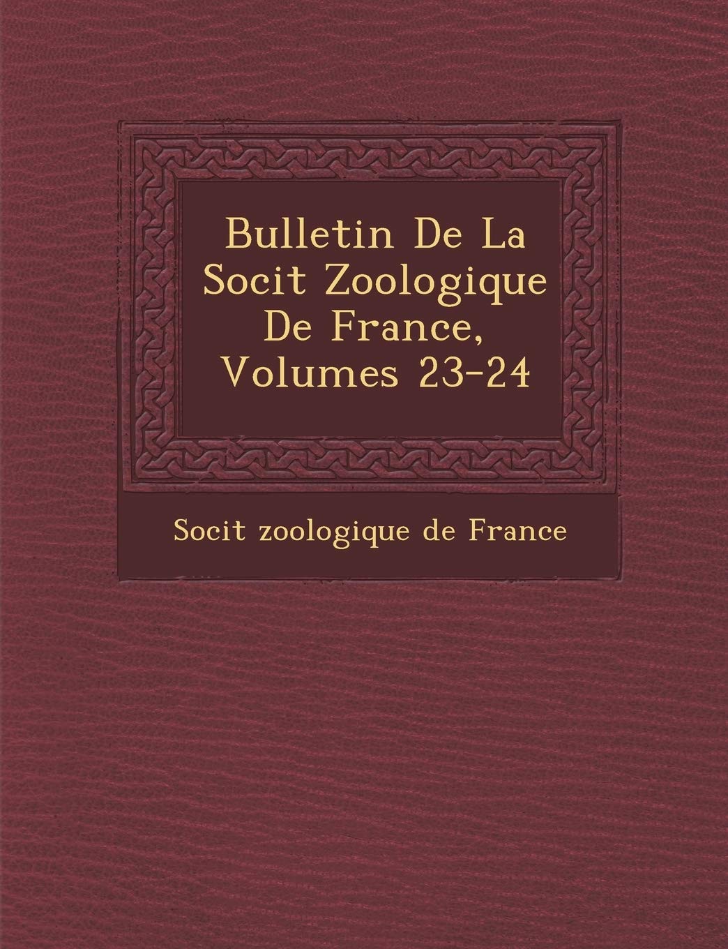 Bulletin de La Soci T Zoologique de France, Volumes 23-24 book