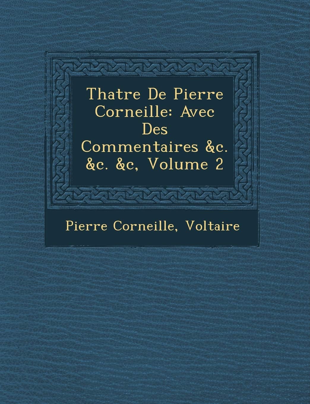 Th Atre de Pierre Corneille: Avec Des Commentaires &C. &C. &C, Volume 2 book