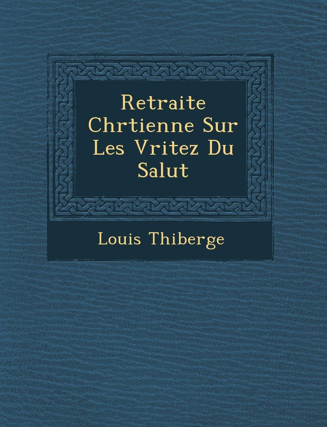 Retraite Chr Tienne Sur Les V Ritez Du Salut book