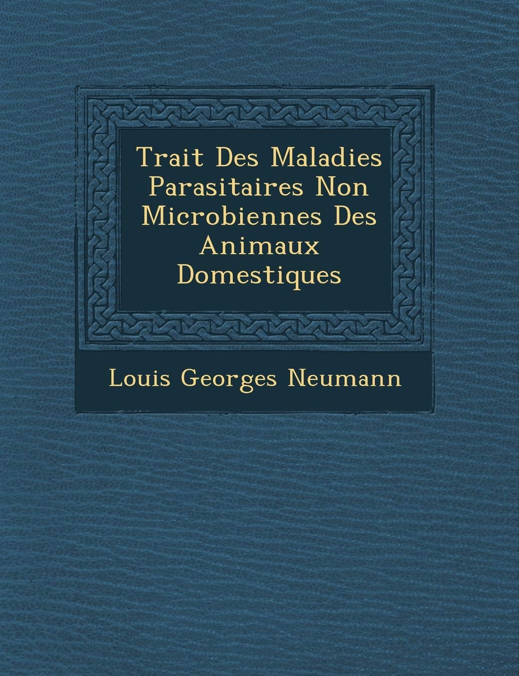 Trait Des Maladies Parasitaires Non Microbiennes Des Animaux Domestiques book