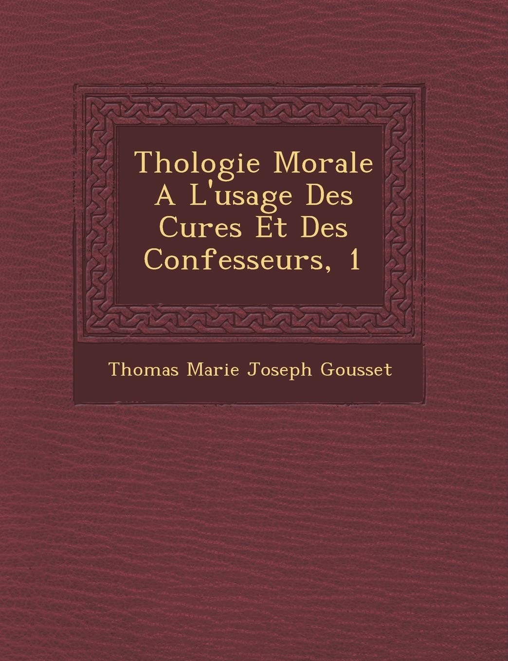 Th Ologie Morale A L'Usage Des Cures Et Des Confesseurs, 1 book