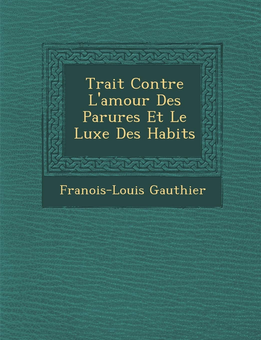 Trait Contre L'Amour Des Parures Et Le Luxe Des Habits book