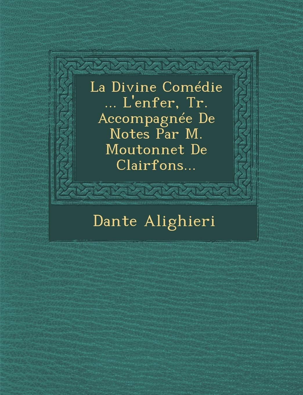 La Divine Comédie ... L'enfer, Tr. Accompagnée De Notes Par M. Moutonnet De Clairfons... book
